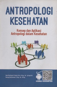 Antropologi kesehatan ; konsep dan aplikasi antropologi dalam kesehatan