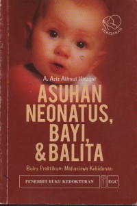 Asuhan Neonatus , Bayi, & Balita Buku Praktikum Mahasiswa Kebidanan