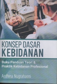 Image of Konsep Dasar Kebidanan: Buku Panduan Teori & Praktik Kebidanan Profesional