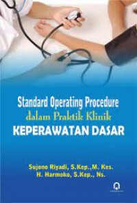 Image of Standard operating Procedure dalam praktik klinik keperawatan dasar