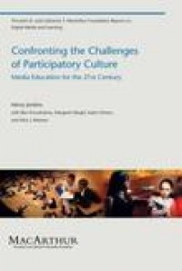 Confronting the challenge of participatory culture:media education for the 21st century